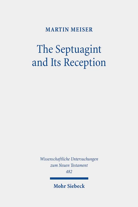 The Septuagint and Its Reception: Collected Essays: 482 (Wissenschaftliche Untersuchungen zum Neuen Testament)
