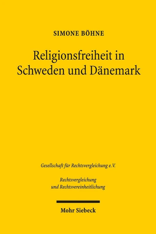 Religionsfreiheit in Schweden und Dänemark: Eine rechtsvergleichende Betrachtung aus deutscher Sicht: 39 (Rechtsvergleichung und Rechtsvereinheitlichung)