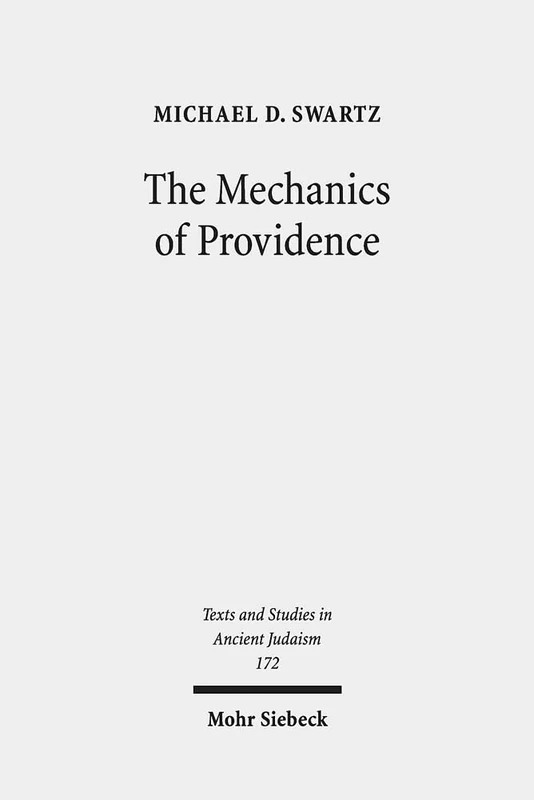 The Mechanics of Providence: The Workings of Ancient Jewish Magic and Mysticism: 172 (Texts and Studies in Ancient Judaism)