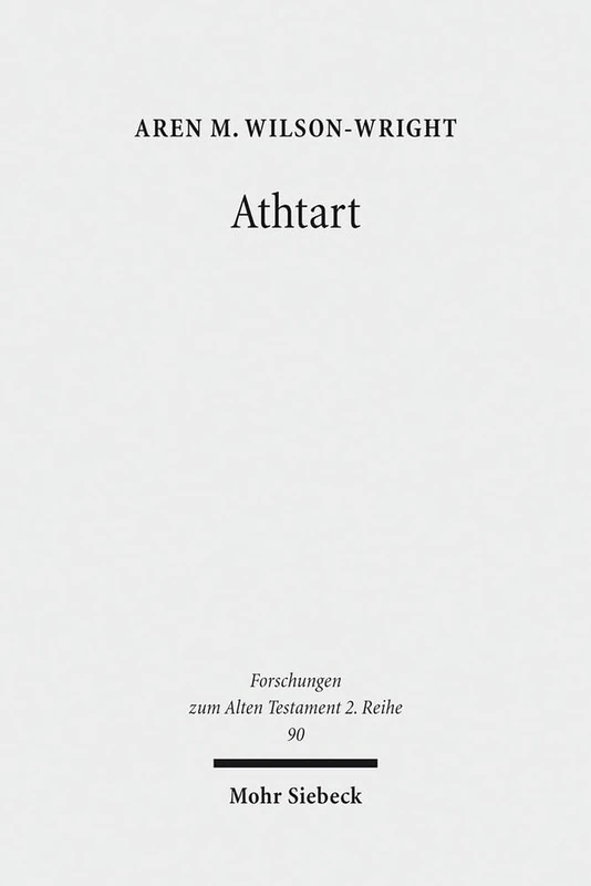 Athtart: The Transmission and Transformation of a Goddess in the Late Bronze Age: 90 (Forschungen zum Alten Testament 2. Reihe) - Image 1