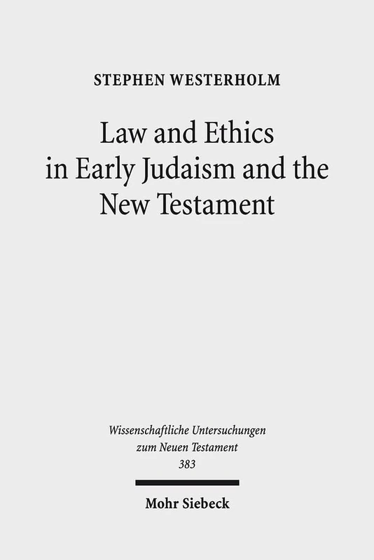 Law and Ethics in Early Judaism and the New Testament: 383 (Wissenschaftliche Untersuchungen zum Neuen Testament)