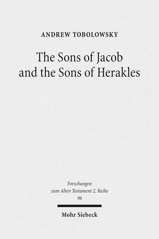 The Sons of Jacob and the Sons of Herakles: The History of the Tribal System and the Organization of Biblical Identity: 96 (Forschungen zum Alten Testament 2. Reihe) - Image 1