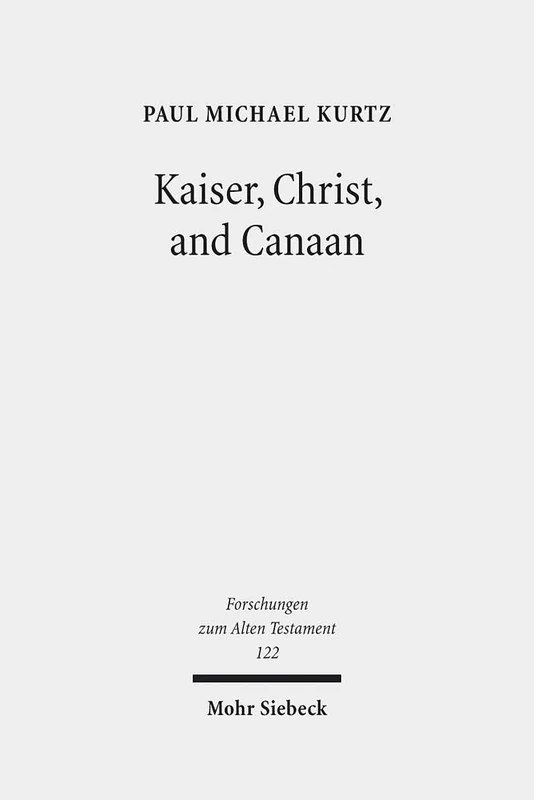 Kaiser, Christ, and Canaan: The Religion of Israel in Protestant Germany, 1871-1918: 122 (Forschungen zum Alten Testament)