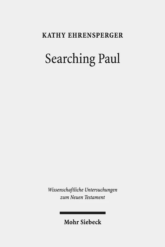 Searching Paul: Conversations with the Jewish Apostle to the Nations. Collected Essays: 429 (Wissenschaftliche Untersuchungen zum Neuen Testament)