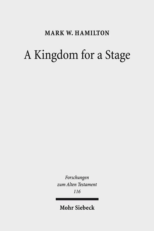 A Kingdom for a Stage: Political and Theological Reflection in the Hebrew Bible: 116 (Forschungen zum Alten Testament)