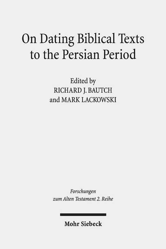 On Dating Biblical Texts to the Persian Period: Discerning Criteria and Establishing Epochs: 101 (Forschungen zum Alten Testament 2. Reihe)