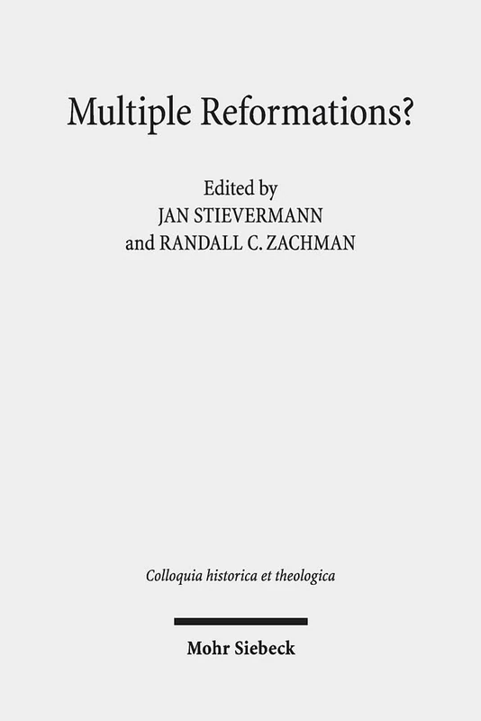 Multiple Reformations?: The Many Faces and Legacies of the Reformation: 4 (Colloquia historica et theologica)