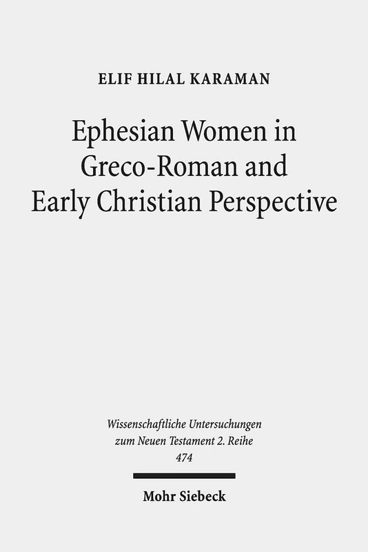 Ephesian Women in Greco-Roman and Early Christian Perspective: 474 (Wissenschaftliche Untersuchungen zum Neuen Testament 2. Reihe)