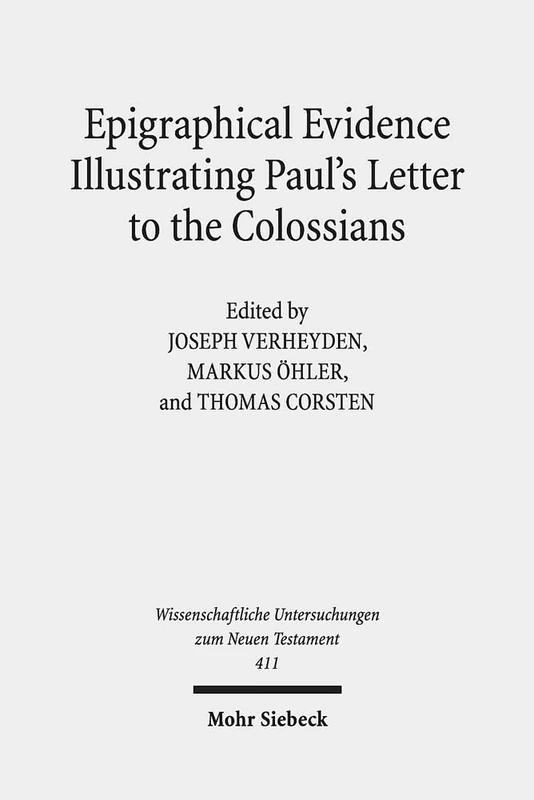 Epigraphical Evidence Illustrating Paul's Letter to the Colossians: 411 (Wissenschaftliche Untersuchungen zum Neuen Testament)