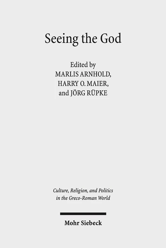 Seeing the God: Image, Space, Performance, and Vision in the Religion of the Roman Empire: 2 (Culture, Religion, and Politics in the Greco-Roman World)