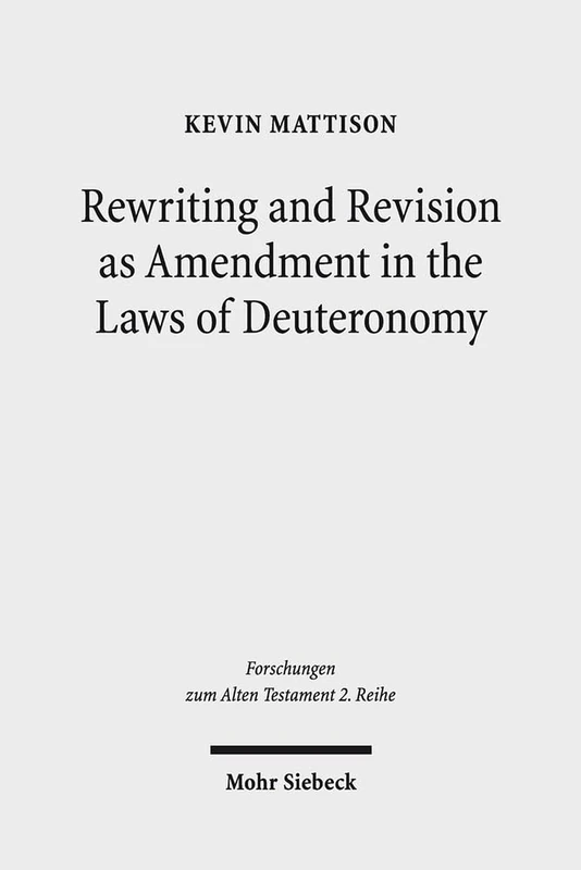 Rewriting and Revision as Amendment in the Laws of Deuteronomy: 100 (Forschungen zum Alten Testament 2. Reihe) - Image 1