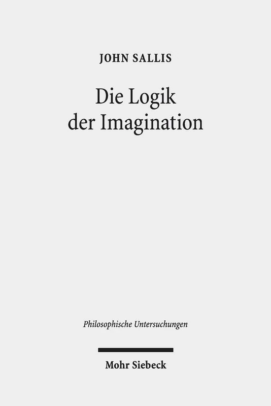 Logik der Imagination: Die Weite des Elementaren: 47 (Philosophische Untersuchungen)