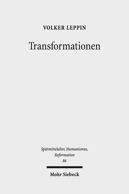 Transformationen: Studien zu den Wandlungsprozessen in Theologie und Frömmigkeit zwischen Spätmittelalter und Reformation: 86 (Spätmittelalter, ... Middle Ages, Humanism, and the Reformation)