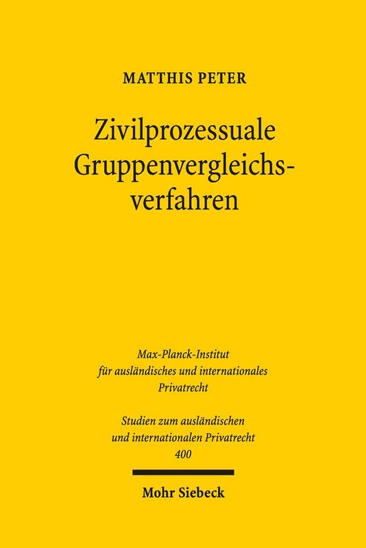 Zivilprozessuale Gruppenvergleichsverfahren: Einvernehmliche Streitbeilegung im kollektiven Rechtsschutz: 400 (Studien zum ausländischen und internationalen Privatrecht)