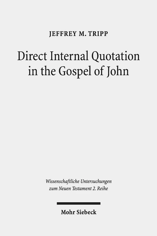 Direct Internal Quotation in the Gospel of John: 493 (Wissenschaftliche Untersuchungen zum Neuen Testament 2. Reihe)