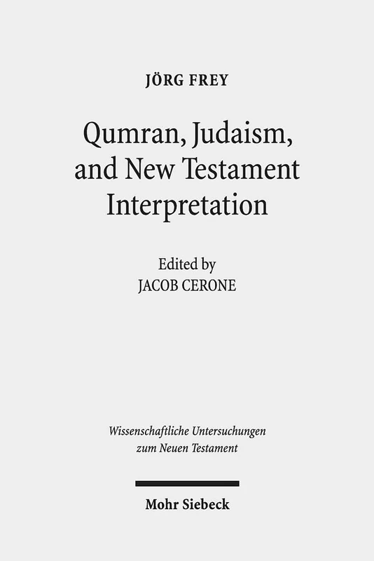 Qumran, Early Judaism, and New Testament Interpretation: Kleine Schriften III: 424 (Wissenschaftliche Untersuchungen zum Neuen Testament)