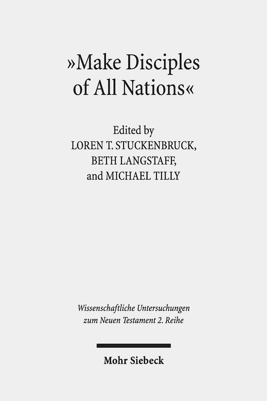 "Make Disciples of All Nations": The Appeal and Authority of Christian Faith in Hellenistic-Roman Times: 482 (Wissenschaftliche Untersuchungen zum Neuen Testament 2. Reihe)