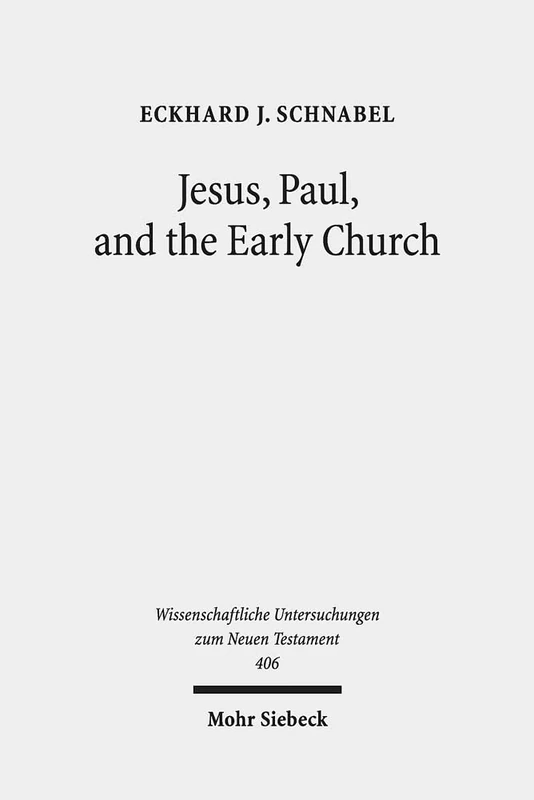 Jesus, Paul, and the Early Church: Missionary Realities in Historical Contexts. Collected Essays: 406 (Wissenschaftliche Untersuchungen zum Neuen Testament)