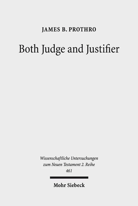 Both Judge and Justifier: Biblical Legal Language and the Act of Justifying in Paul: 461 (Wissenschaftliche Untersuchungen zum Neuen Testament 2. Reihe)