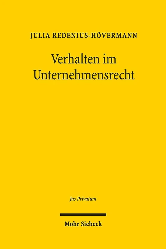 Verhalten im Unternehmensrecht: Über die realverhaltensorientierte Fortentwicklung des Unternehmensrechts anhand ausgewählter Anwendungsbeispiele: 237 (Jus Privatum) - Image 1