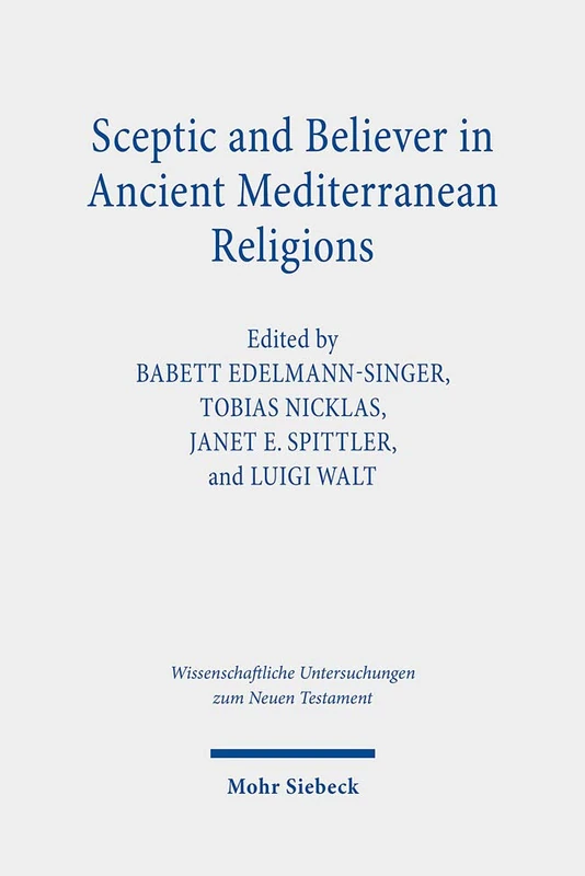 Sceptic and Believer in Ancient Mediterranean Religions: 443 (Wissenschaftliche Untersuchungen zum Neuen Testament)