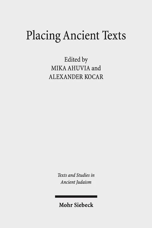 Placing Ancient Texts: The Ritual and Rhetorical Use of Space: 174 (Texts and Studies in Ancient Judaism)