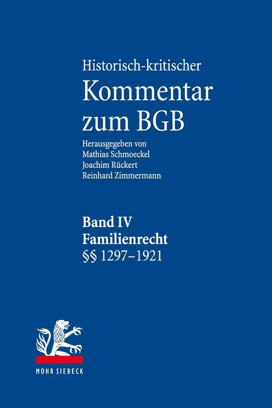 Historisch-kritischer Kommentar zum BGB: Band IV: Familienrecht. §§ 1297-1921