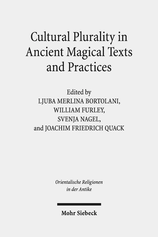 Cultural Plurality in Ancient Magical Texts and Practices: Graeco-Egyptian Handbooks and Related Traditions: 32 (Orientalische Religionen in der Antike)