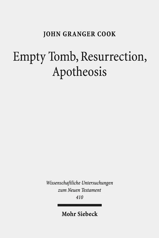 Empty Tomb, Resurrection, Apotheosis: 410 (Wissenschaftliche Untersuchungen zum Neuen Testament)