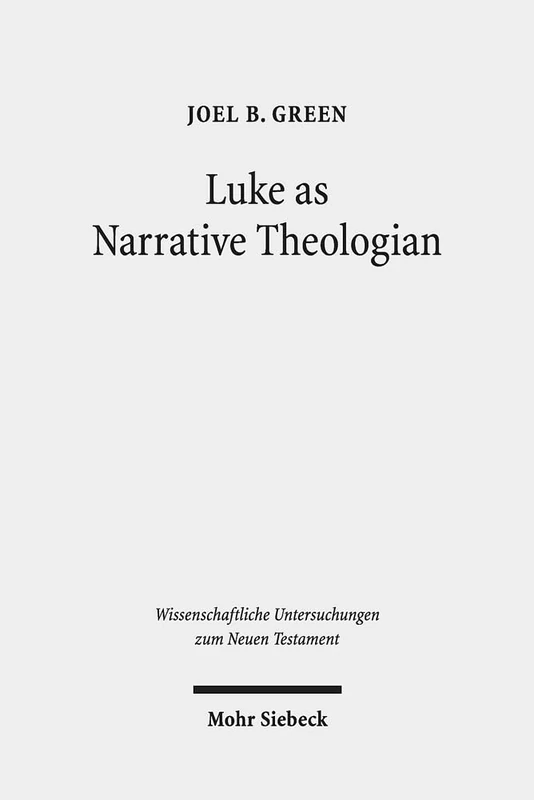 Mohr Siebeck - Luke as Narrative Theologian: Texts and Topics