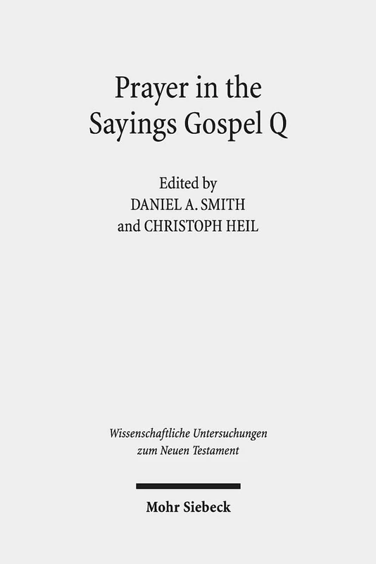Prayer in the Sayings Gospel Q: 425 (Wissenschaftliche Untersuchungen zum Neuen Testament)