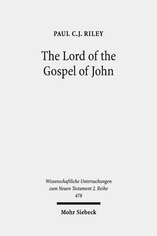The Lord of the Gospel of John: Narrative Theory, Textual Criticism, and the Semantics of Kyrios: 478 (Wissenschaftliche Untersuchungen zum Neuen Testament 2. Reihe)