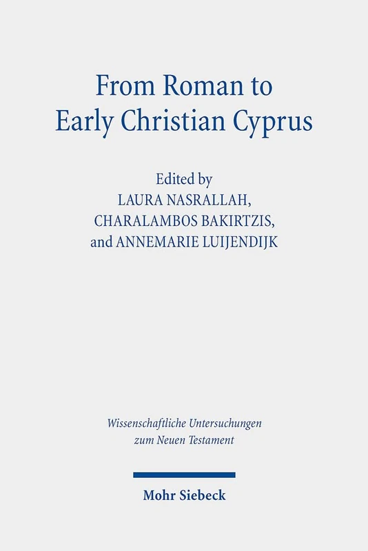 From Roman to Early Christian Cyprus: Studies in Religion and Archaeology: 437 (Wissenschaftliche Untersuchungen zum Neuen Testament)