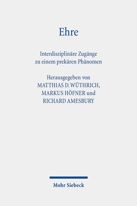 Ehre: Interdisziplinäre Zugänge zu einem prekären Phänomen