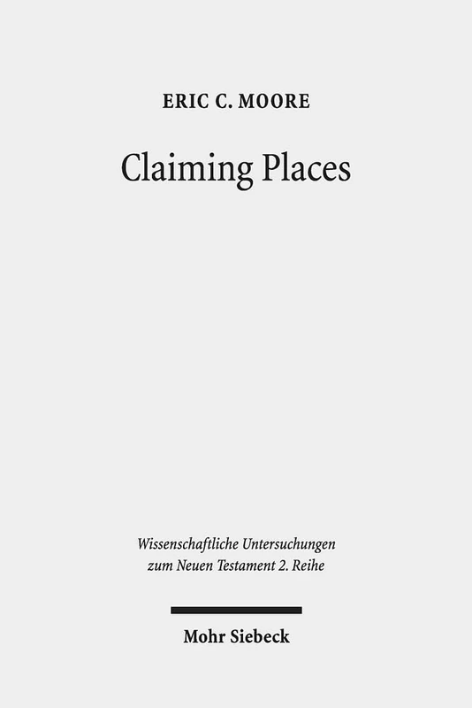 Claiming Places: Reading Acts through the Lens of Ancient Colonization: 525 (Wissenschaftliche Untersuchungen zum Neuen Testament 2. Reihe)