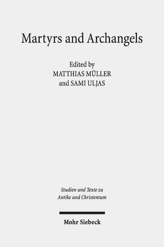 Martyrs and Archangels: Coptic Literary Texts from the Pierpont Morgan Library: 116 (Studien und Texte zu Antike und Christentum / Studies and Texts in Antiquity and Christianity)