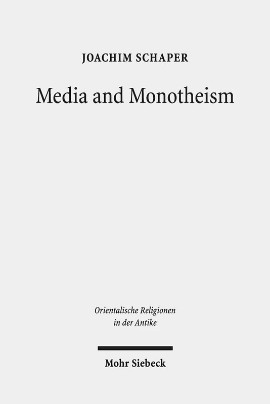 Media and Monotheism: Presence, Representation, and Abstraction in Ancient Judah: 33 (Orientalische Religionen in der Antike)