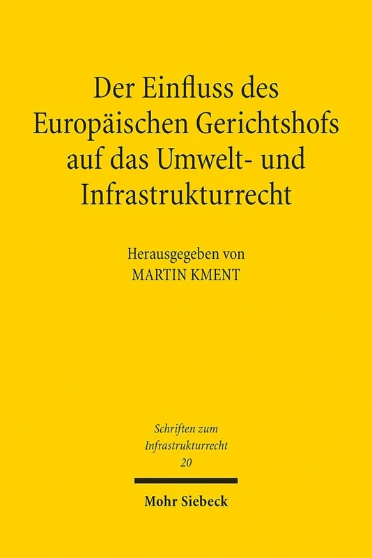 Der Einfluss des Europäischen Gerichtshofs auf das Umwelt- und Infrastrukturrecht: Aktuelle Entwicklungslinien: 20 (Schriften zum Infrastrukturrecht)