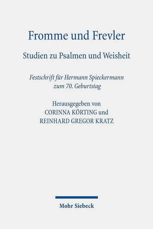 Fromme und Frevler: Studien zu Psalmen und Weisheit. Festschrift für Hermann Spieckermann zum 70. Geburtstag