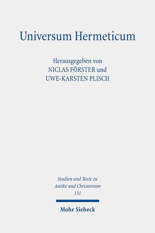Universum Hermeticum: Kosmogonie und Kosmologie in hermetischen Schriften: 131 (Studien und Texte zu Antike und Christentum / Studies and Texts in Antiquity and Christianity)