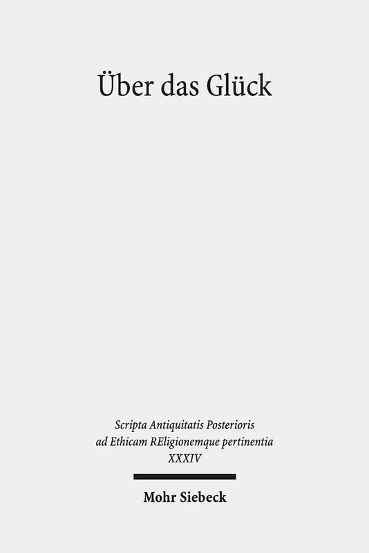 Über das Glück: Marinos, Das Leben des Proklos (XXXIV) (Scripta Antiquitatis Posterioris ad Ethicam REligionemque pertinentia)
