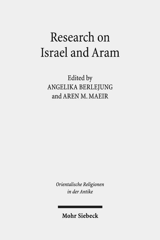 Research on Israel and Aram: Autonomy, Independence and Related Issues. Proceedings of the First Annual RIAB Center Conference, Leipzig, June 2016. ... 34 (Orientalische Religionen in der Antike)