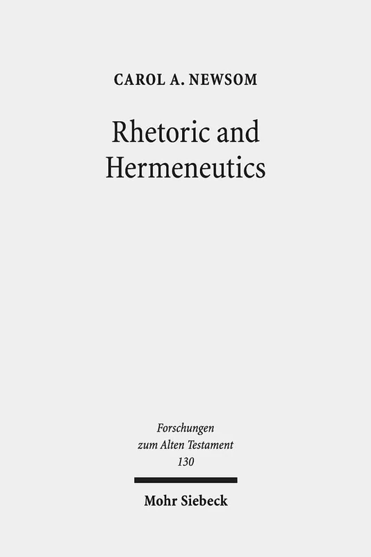 Rhetoric and Hermeneutics: Approaches to Text, Tradition and Social Construction in Biblical and Second Temple Literature: 130 (Forschungen zum Alten Testament)