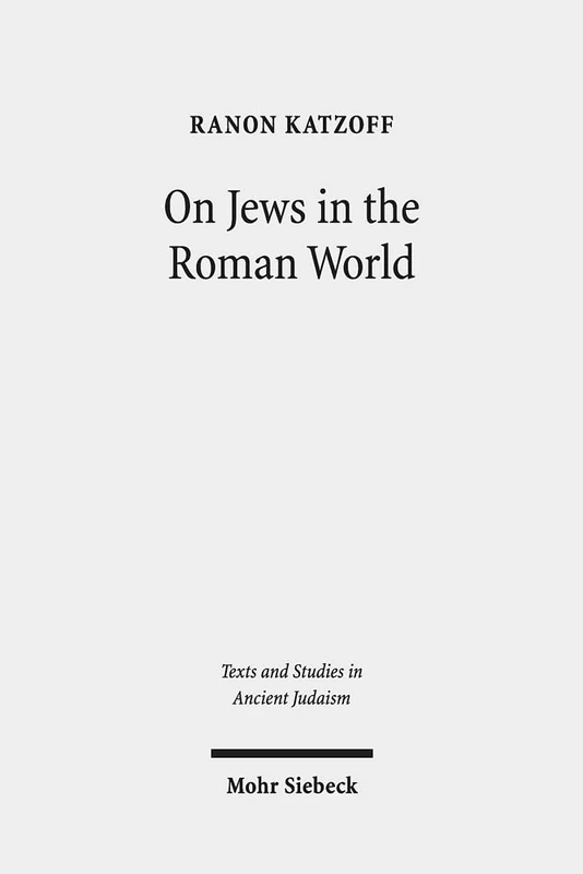 On Jews in the Roman World: Collected Studies: 179 (Texts and Studies in Ancient Judaism)