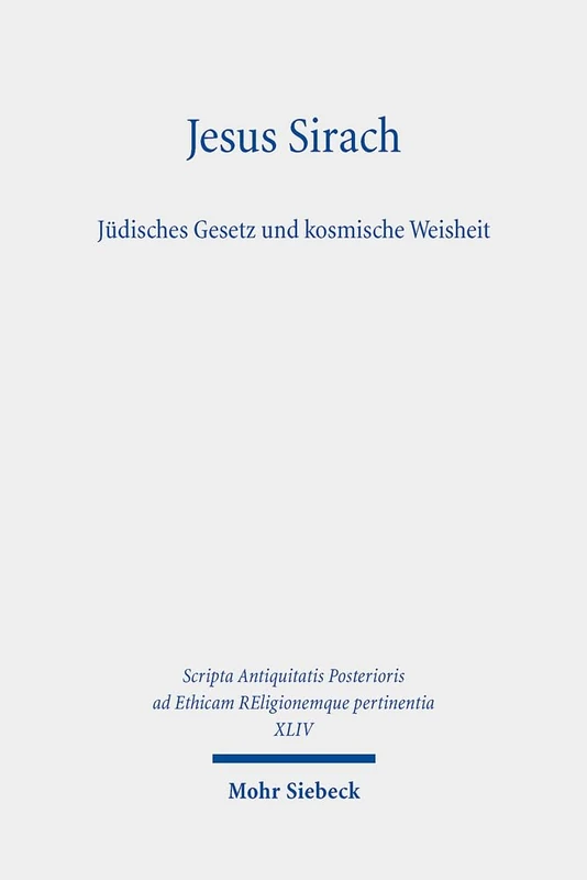 Jesus Sirach, Jüdisches Gesetz und kosmische Weisheit (XLIV) (Scripta Antiquitatis Posterioris ad Ethicam REligionemque pertinentia)