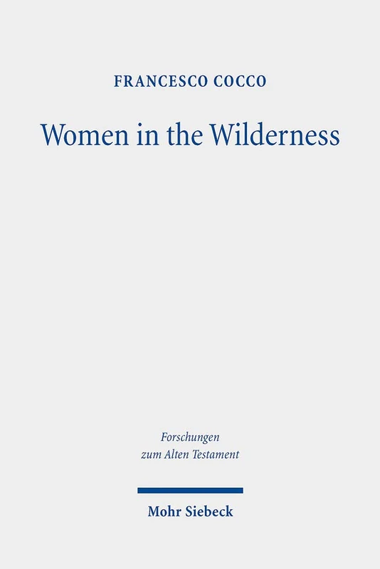 Women in the Wilderness: The "Female Legislation" of the Book of Numbers (Num 5,11-31; 27,1-11; 30,2-17): 138 (Forschungen zum Alten Testament) - Image 1