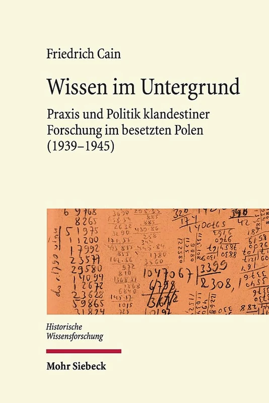 Wissen im Untergrund: Praxis und Politik klandestiner Forschung im besetzten Polen (1939-1945): 14 (Historische Wissensforschung)
