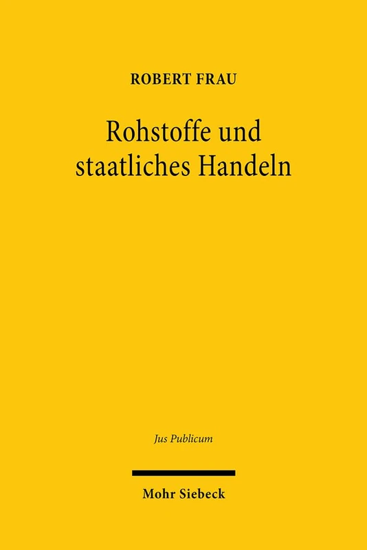 Rohstoffe und staatliches Handeln: Versorgung mit und Schutz von natürlichen Ressourcen im Öffentlichen Recht (Jus Publicum)