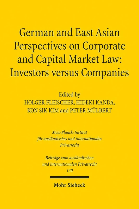 German and East Asian Perspectives on Corporate and Capital Market Law: Investors versus Companies: Diskurse und Vorstellungen vom Frühmittelalter bis ... und internationalen Privatrecht)