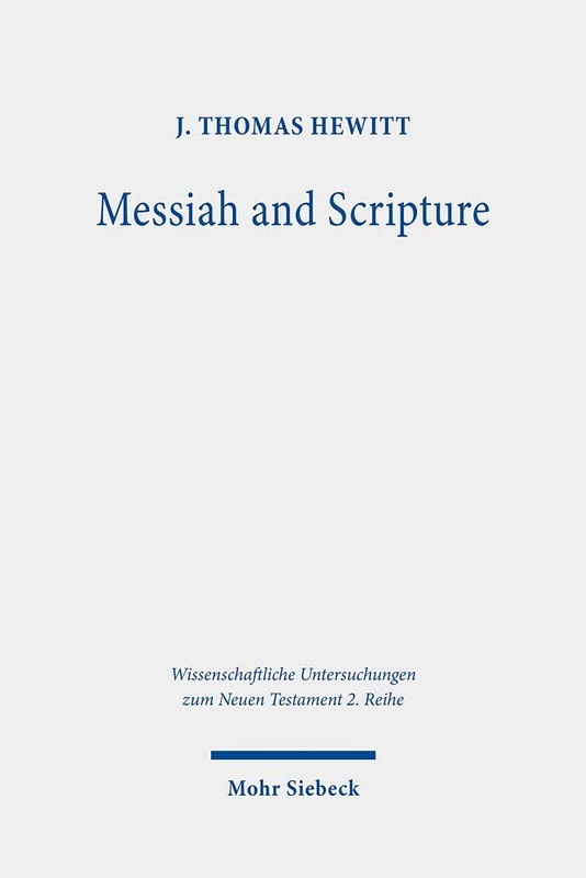 Messiah and Scripture: Paul's "In Christ" Idiom in Its Ancient Jewish Context: 522 (Wissenschaftliche Untersuchungen zum Neuen Testament 2. Reihe)